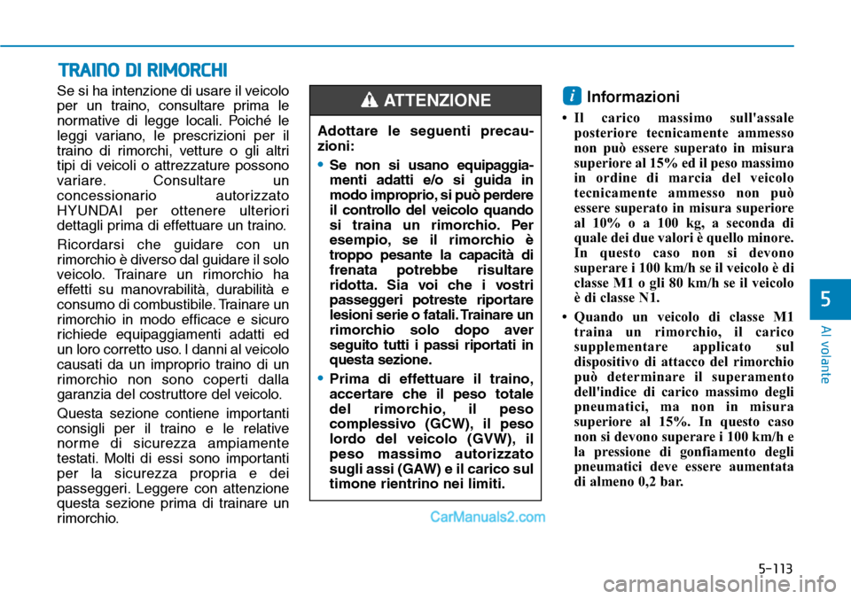 Hyundai Ioniq Plug-in Hybrid 2019 Manuale del proprietario (in Italian) 5-113
Al volante
5
Se si ha intenzione di usare il veicolo
per un traino, consultare prima le
normative di legge locali. Poiché le
leggi variano, le prescrizioni per il
traino di rimorchi, vetture o Hyundai Ioniq Plug-in Hybrid 2019 Manuale del proprietario (in Italian) 5-113
Al volante
5
Se si ha intenzione di usare il veicolo
per un traino, consultare prima le
normative di legge locali. Poiché le
leggi variano, le prescrizioni per il
traino di rimorchi, vetture o