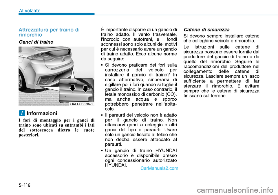 Hyundai Ioniq Plug-in Hybrid 2019 Manuale del proprietario (in Italian) 5-116
Al volante
Attrezzatura per traino di
rimorchio
Ganci di traino
Informazioni
I fori di montaggio per i ganci di
traino sono ubicati su entrambi i lati
del sottoscocca dietro le ruote
posterior Hyundai Ioniq Plug-in Hybrid 2019 Manuale del proprietario (in Italian) 5-116
Al volante
Attrezzatura per traino di
rimorchio
Ganci di traino
Informazioni
I fori di montaggio per i ganci di
traino sono ubicati su entrambi i lati
del sottoscocca dietro le ruote
posterior