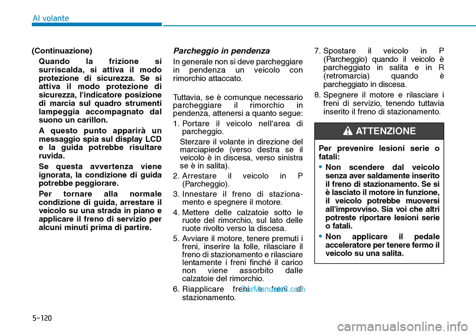 Hyundai Ioniq Plug-in Hybrid 2019 Manuale del proprietario (in Italian) 5-120
Al volante
(Continuazione)
Quando la frizione si
surriscalda, si attiva il modo
protezione di sicurezza. Se si
attiva il modo protezione di
sicurezza, lindicatore posizione
di marcia sul quadro Hyundai Ioniq Plug-in Hybrid 2019 Manuale del proprietario (in Italian) 5-120
Al volante
(Continuazione)
Quando la frizione si
surriscalda, si attiva il modo
protezione di sicurezza. Se si
attiva il modo protezione di
sicurezza, lindicatore posizione
di marcia sul quadro