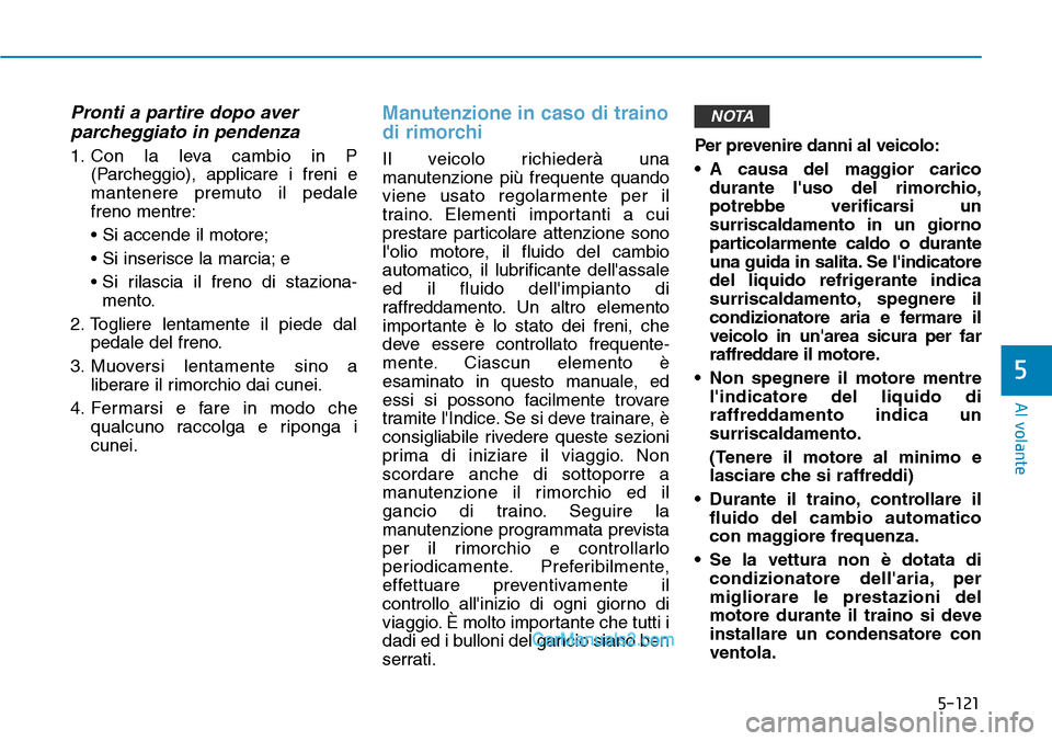 Hyundai Ioniq Plug-in Hybrid 2019 Manuale del proprietario (in Italian) 5-121
Al volante
5
Pronti a partire dopo aver
parcheggiato in pendenza
1. Con la leva cambio in P
(Parcheggio), applicare i freni e
mantenere premuto il pedale
freno mentre:
• Si accende il motore;
Hyundai Ioniq Plug-in Hybrid 2019 Manuale del proprietario (in Italian) 5-121
Al volante
5
Pronti a partire dopo aver
parcheggiato in pendenza
1. Con la leva cambio in P
(Parcheggio), applicare i freni e
mantenere premuto il pedale
freno mentre:
• Si accende il motore;