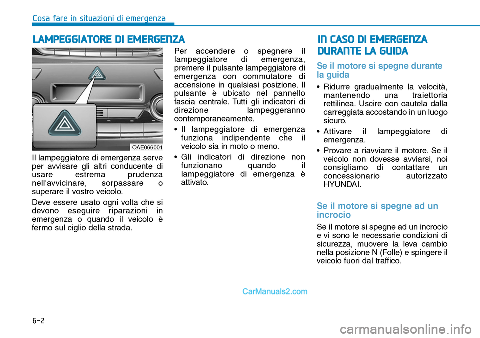 Hyundai Ioniq Plug-in Hybrid 2019 Manuale del proprietario (in Italian) 6-2
Il lampeggiatore di emergenza serve
per avvisare gli altri conducente di
usare estrema prudenza
nellavvicinare, sorpassare o
superare il vostro veicolo.
Deve essere usato ogni volta che si
devono Hyundai Ioniq Plug-in Hybrid 2019 Manuale del proprietario (in Italian) 6-2
Il lampeggiatore di emergenza serve
per avvisare gli altri conducente di
usare estrema prudenza
nellavvicinare, sorpassare o
superare il vostro veicolo.
Deve essere usato ogni volta che si
devono