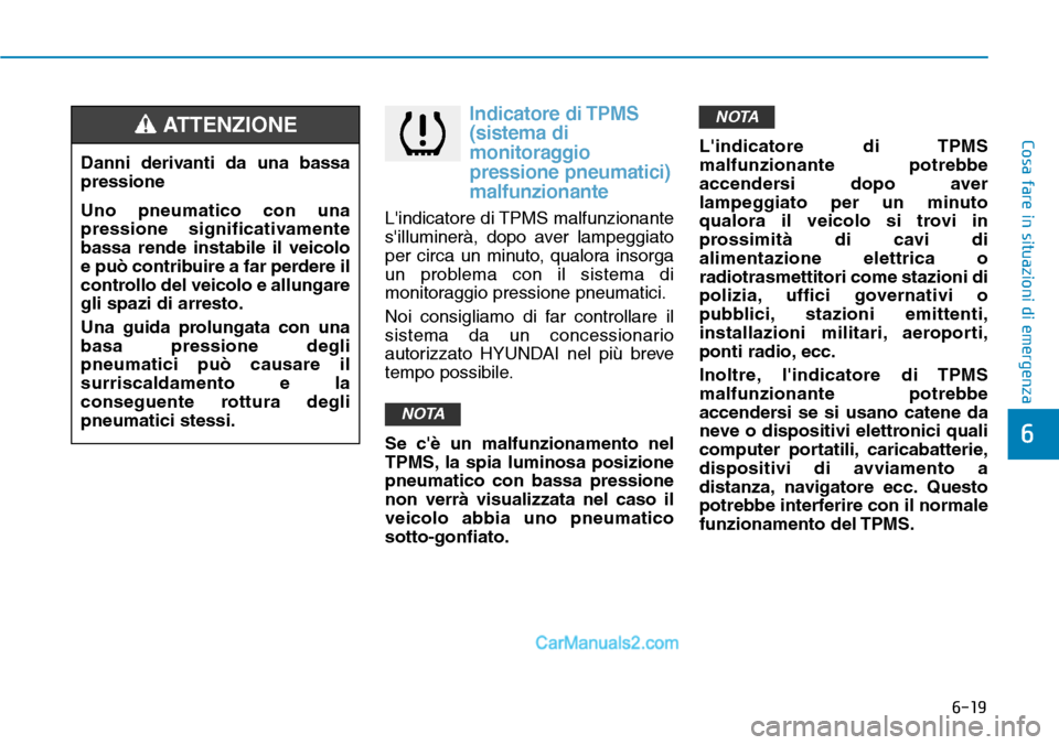 Hyundai Ioniq Plug-in Hybrid 2019  Manuale del proprietario (in Italian) 6-19
Cosa fare in situazioni di emergenza
6
Indicatore di TPMS
(sistema di
monitoraggio
pressione pneumatici)
malfunzionante 
Lindicatore di TPMS malfunzionante
silluminerà, dopo aver lampeggiato
p