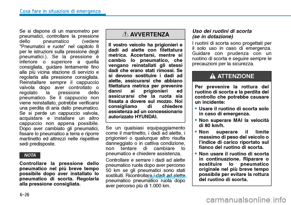 Hyundai Ioniq Plug-in Hybrid 2019 Manuale del proprietario (in Italian) 6-26
Cosa fare in situazioni di emergenza
Se si dispone di un manometro per
pneumatici, controllare la pressione
dello pneumatico (vedere
"Pneumatici e ruote" nel capitolo 8
per le istruzioni sulla pr Hyundai Ioniq Plug-in Hybrid 2019 Manuale del proprietario (in Italian) 6-26
Cosa fare in situazioni di emergenza
Se si dispone di un manometro per
pneumatici, controllare la pressione
dello pneumatico (vedere
"Pneumatici e ruote" nel capitolo 8
per le istruzioni sulla pr