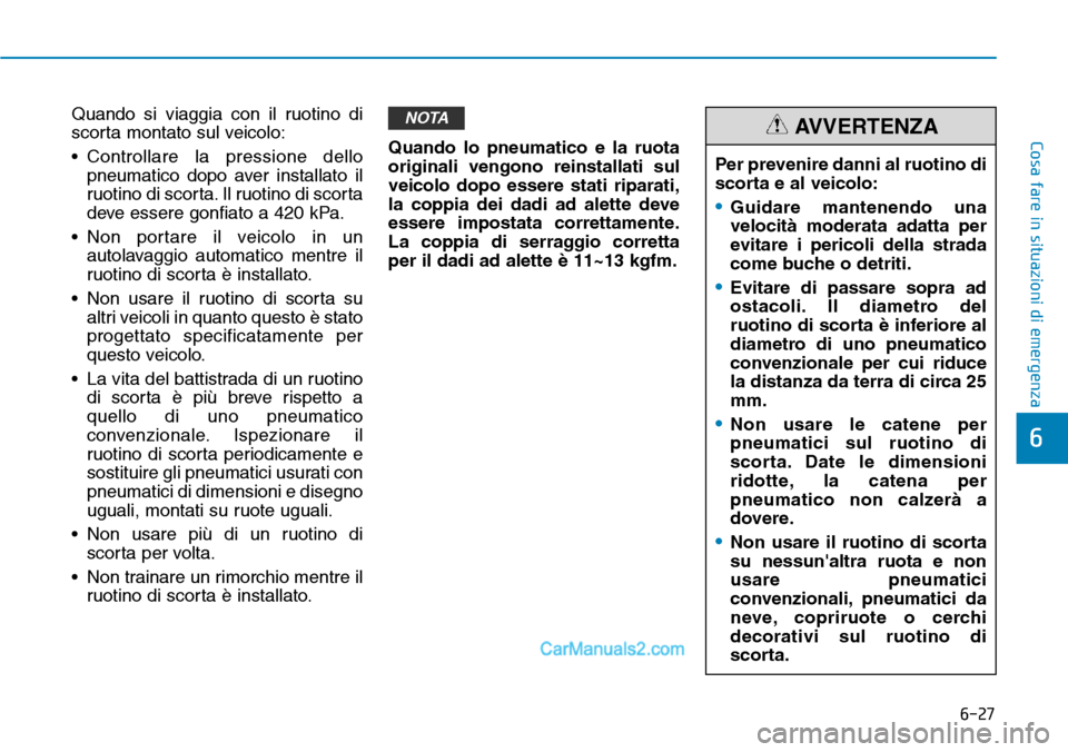 Hyundai Ioniq Plug-in Hybrid 2019 Manuale del proprietario (in Italian) 6-27
Cosa fare in situazioni di emergenza
6
Quando si viaggia con il ruotino di
scorta montato sul veicolo:
• Controllare la pressione dello
pneumatico dopo aver installato il
ruotino di scorta. Il Hyundai Ioniq Plug-in Hybrid 2019 Manuale del proprietario (in Italian) 6-27
Cosa fare in situazioni di emergenza
6
Quando si viaggia con il ruotino di
scorta montato sul veicolo:
• Controllare la pressione dello
pneumatico dopo aver installato il
ruotino di scorta. Il
