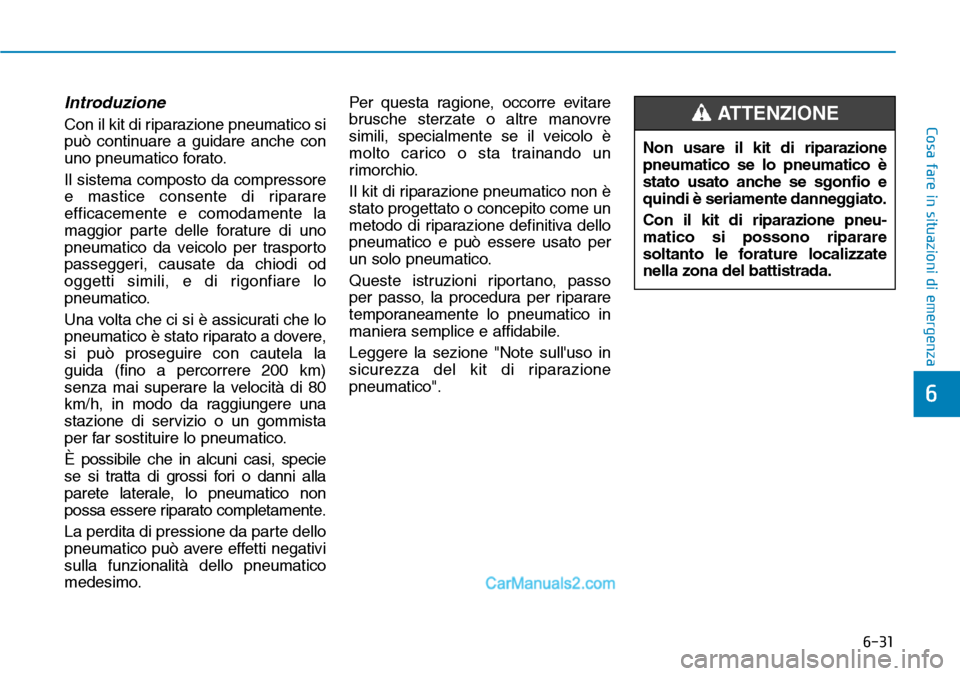 Hyundai Ioniq Plug-in Hybrid 2019 Manuale del proprietario (in Italian) 6-31
Cosa fare in situazioni di emergenza
6
Introduzione
Con il kit di riparazione pneumatico si
può continuare a guidare anche con
uno pneumatico forato.
Il sistema composto da compressore
e mastice Hyundai Ioniq Plug-in Hybrid 2019 Manuale del proprietario (in Italian) 6-31
Cosa fare in situazioni di emergenza
6
Introduzione
Con il kit di riparazione pneumatico si
può continuare a guidare anche con
uno pneumatico forato.
Il sistema composto da compressore
e mastice