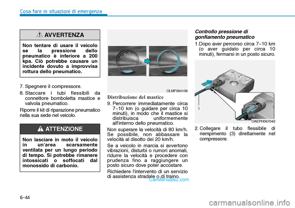 Hyundai Ioniq Plug-in Hybrid 2019 Manuale del proprietario (in Italian) 6-44
7. Spegnere il compressore.
8. Staccare i tubi flessibili da
connettore bomboletta mastice e
valvola pneumatico.
Riporre il kit di riparazione pneumatico
nella sua sede nel veicolo.
Distribuzione Hyundai Ioniq Plug-in Hybrid 2019 Manuale del proprietario (in Italian) 6-44
7. Spegnere il compressore.
8. Staccare i tubi flessibili da
connettore bomboletta mastice e
valvola pneumatico.
Riporre il kit di riparazione pneumatico
nella sua sede nel veicolo.
Distribuzione