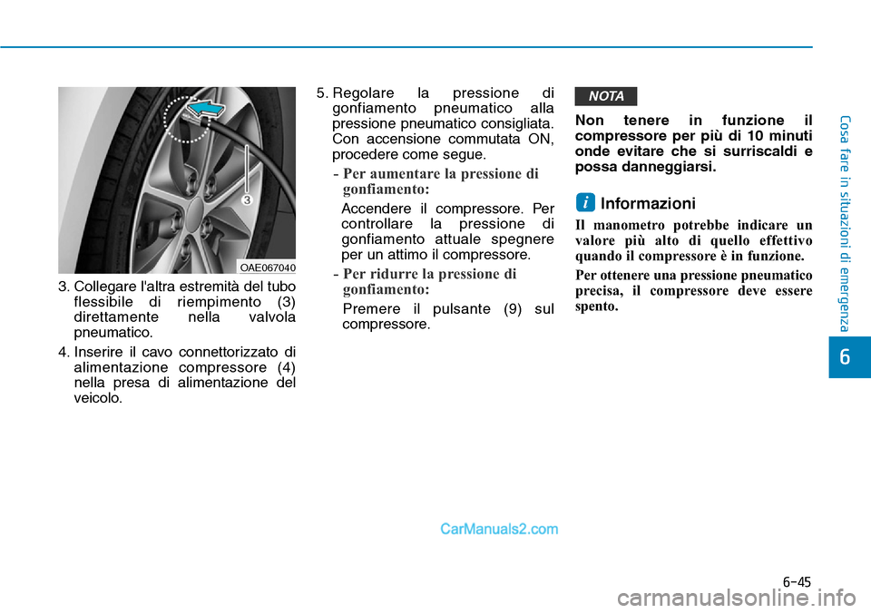Hyundai Ioniq Plug-in Hybrid 2019 Manuale del proprietario (in Italian) 6-45
Cosa fare in situazioni di emergenza
3. Collegare laltra estremità del tubo
flessibile di riempimento (3)
direttamente nella valvola
pneumatico.
4. Inserire il cavo connettorizzato di
alimentaz Hyundai Ioniq Plug-in Hybrid 2019 Manuale del proprietario (in Italian) 6-45
Cosa fare in situazioni di emergenza
3. Collegare laltra estremità del tubo
flessibile di riempimento (3)
direttamente nella valvola
pneumatico.
4. Inserire il cavo connettorizzato di
alimentaz