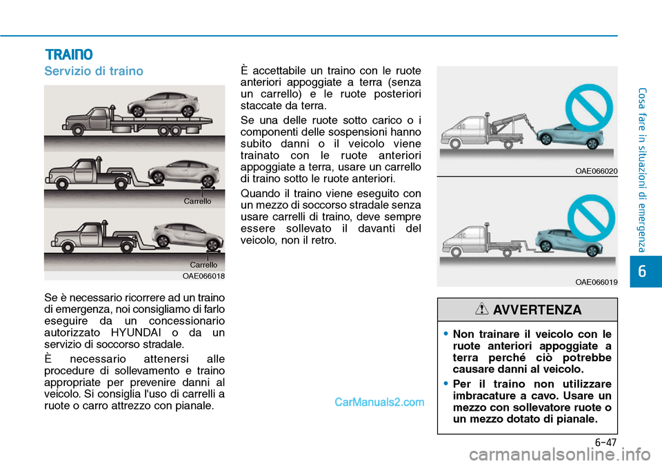 Hyundai Ioniq Plug-in Hybrid 2019 Manuale del proprietario (in Italian) 6-47
Cosa fare in situazioni di emergenza
6
Servizio di traino
Se è necessario ricorrere ad un traino
di emergenza, noi consigliamo di farlo
eseguire da un concessionario
autorizzato HYUNDAI o da un
Hyundai Ioniq Plug-in Hybrid 2019 Manuale del proprietario (in Italian) 6-47
Cosa fare in situazioni di emergenza
6
Servizio di traino
Se è necessario ricorrere ad un traino
di emergenza, noi consigliamo di farlo
eseguire da un concessionario
autorizzato HYUNDAI o da un