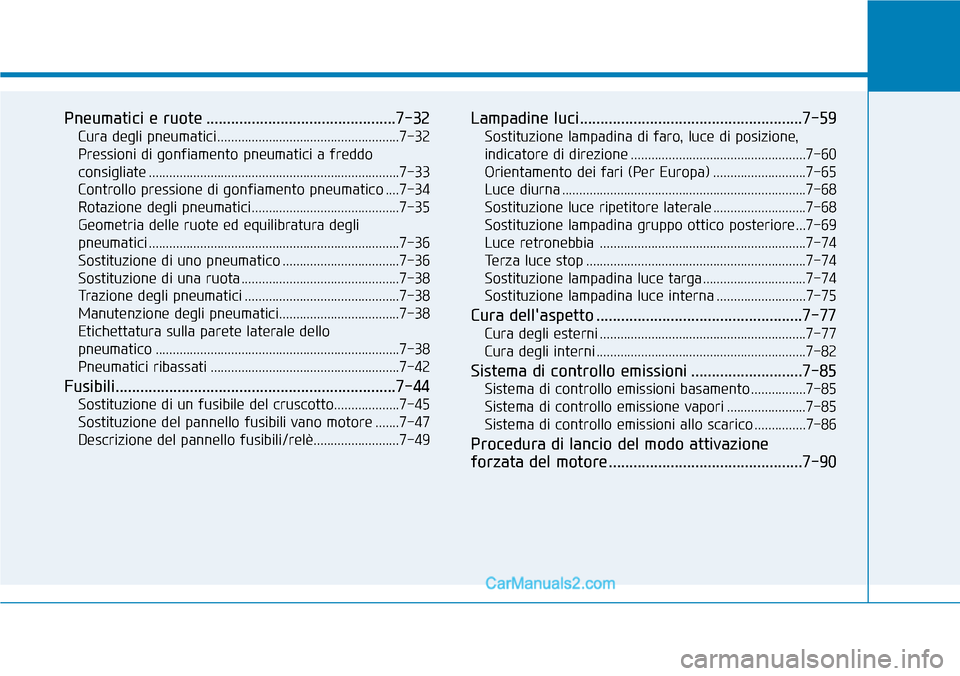 Hyundai Ioniq Plug-in Hybrid 2019  Manuale del proprietario (in Italian) Pneumatici e ruote ..............................................7-32
Cura degli pneumatici .....................................................7-32
Pressioni di gonfiamento pneumatici a freddo
consi