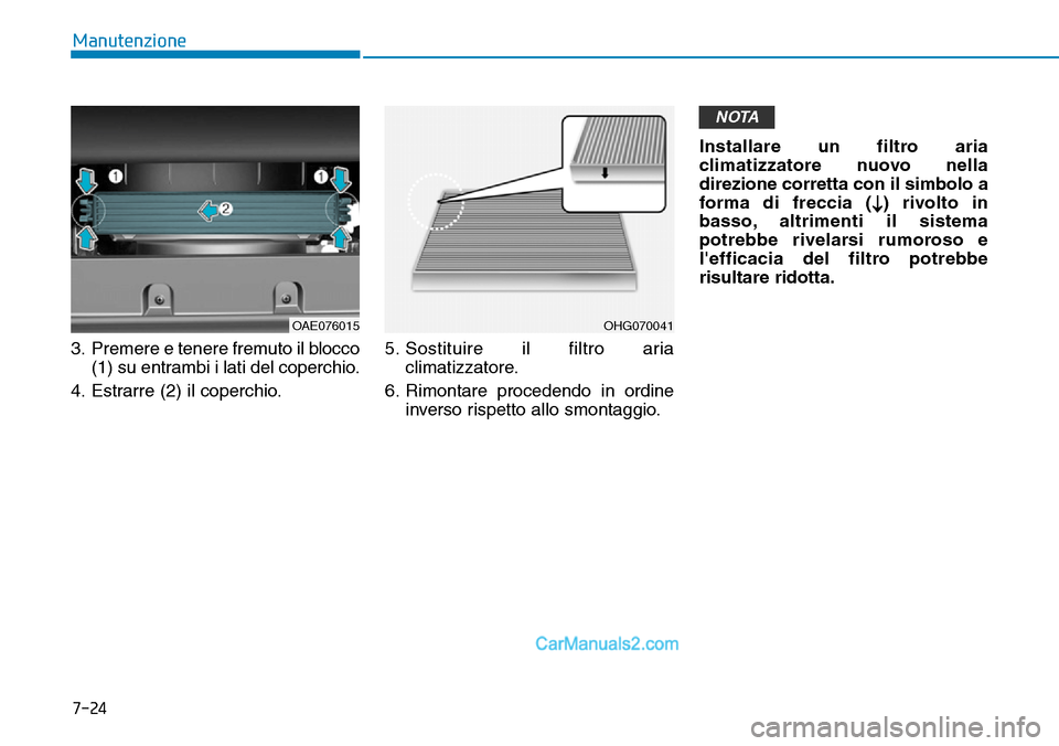 Hyundai Ioniq Plug-in Hybrid 2019 Manuale del proprietario (in Italian) 7-24
Manutenzione
3. Premere e tenere fremuto il blocco
(1) su entrambi i lati del coperchio.
4. Estrarre (2) il coperchio.5. Sostituire il filtro aria
climatizzatore.
6. Rimontare procedendo in ordin Hyundai Ioniq Plug-in Hybrid 2019 Manuale del proprietario (in Italian) 7-24
Manutenzione
3. Premere e tenere fremuto il blocco
(1) su entrambi i lati del coperchio.
4. Estrarre (2) il coperchio.5. Sostituire il filtro aria
climatizzatore.
6. Rimontare procedendo in ordin