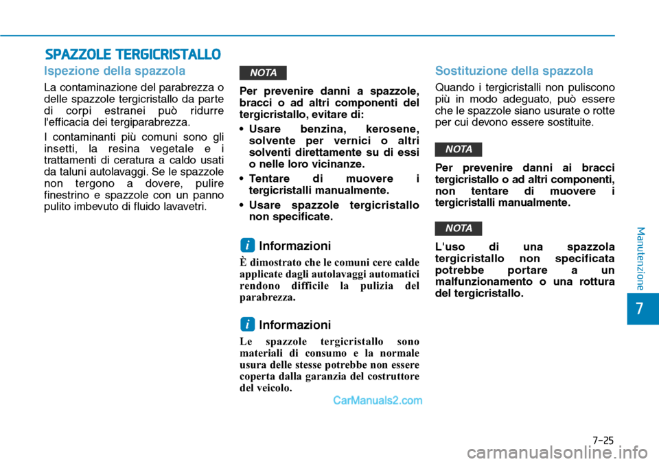 Hyundai Ioniq Plug-in Hybrid 2019 Manuale del proprietario (in Italian) 7-25
7
Manutenzione
SPAZZOLE TERGICRISTALLO
Ispezione della spazzola
La contaminazione del parabrezza o
delle spazzole tergicristallo da parte
di corpi estranei può ridurre
lefficacia dei tergiparab Hyundai Ioniq Plug-in Hybrid 2019 Manuale del proprietario (in Italian) 7-25
7
Manutenzione
SPAZZOLE TERGICRISTALLO
Ispezione della spazzola
La contaminazione del parabrezza o
delle spazzole tergicristallo da parte
di corpi estranei può ridurre
lefficacia dei tergiparab