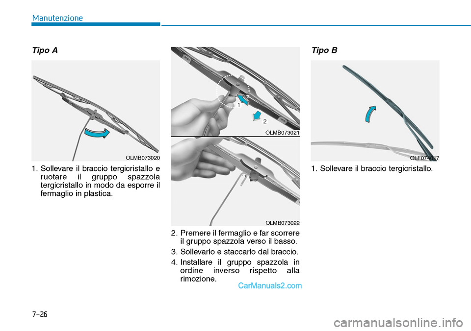 Hyundai Ioniq Plug-in Hybrid 2019 Manuale del proprietario (in Italian) 7-26
Manutenzione
Tipo A
1. Sollevare il braccio tergicristallo e
ruotare il gruppo spazzola
tergicristallo in modo da esporre il
fermaglio in plastica.
2. Premere il fermaglio e far scorrere
il grupp Hyundai Ioniq Plug-in Hybrid 2019 Manuale del proprietario (in Italian) 7-26
Manutenzione
Tipo A
1. Sollevare il braccio tergicristallo e
ruotare il gruppo spazzola
tergicristallo in modo da esporre il
fermaglio in plastica.
2. Premere il fermaglio e far scorrere
il grupp