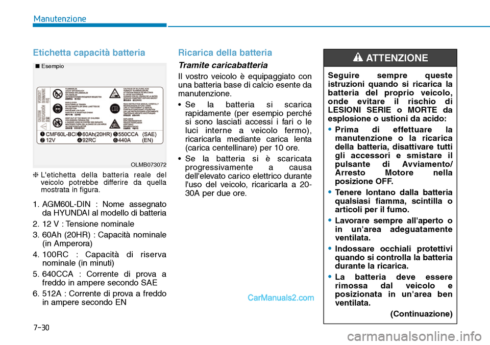 Hyundai Ioniq Plug-in Hybrid 2019 Manuale del proprietario (in Italian) 7-30
Manutenzione
Etichetta capacità batteria
❈Letichetta della batteria reale del
veicolo potrebbe differire da quella
mostrata in figura.
1. AGM60L-DIN : Nome assegnato
da HYUNDAI al modello di Hyundai Ioniq Plug-in Hybrid 2019 Manuale del proprietario (in Italian) 7-30
Manutenzione
Etichetta capacità batteria
❈Letichetta della batteria reale del
veicolo potrebbe differire da quella
mostrata in figura.
1. AGM60L-DIN : Nome assegnato
da HYUNDAI al modello di