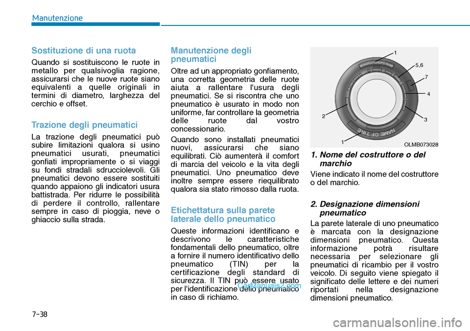 Hyundai Ioniq Plug-in Hybrid 2019  Manuale del proprietario (in Italian) 7-38
Manutenzione
Sostituzione di una ruota
Quando si sostituiscono le ruote in
metallo per qualsivoglia ragione,
assicurarsi che le nuove ruote siano
equivalenti a quelle originali in
termini di diam