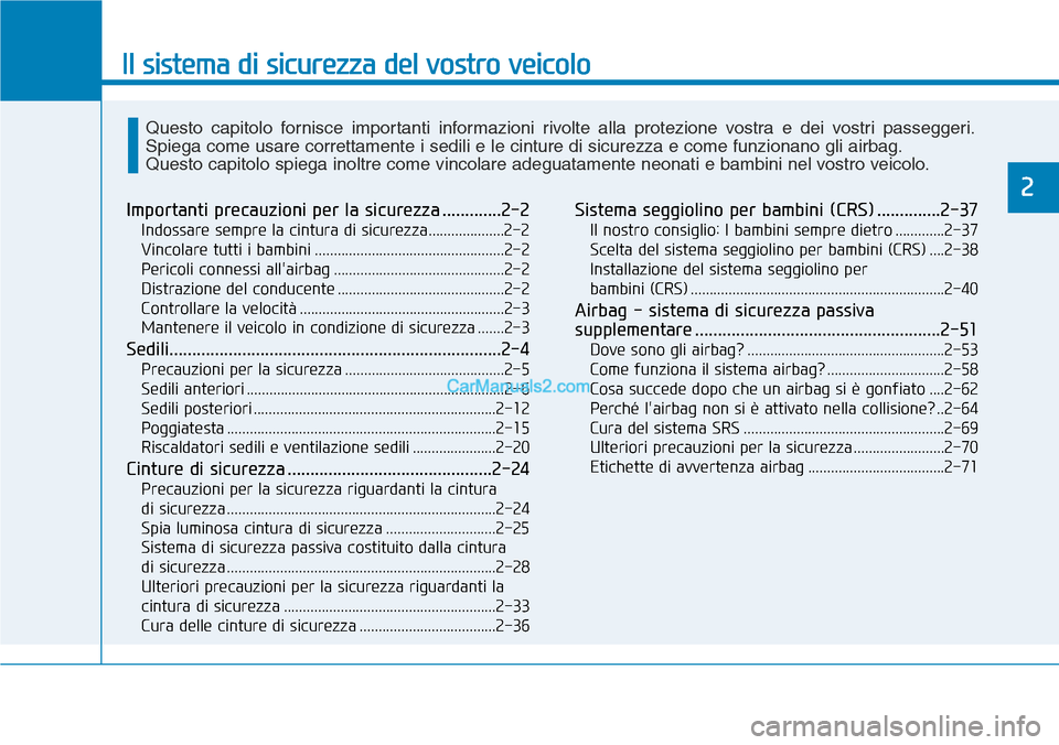 Hyundai Ioniq Plug-in Hybrid 2019 Manuale del proprietario (in Italian) Il sistema di sicurezza del vostro veicolo
2
Importanti precauzioni per la sicurezza .............2-2
Indossare sempre la cintura di sicurezza....................2-2
Vincolare tutti i bambini ........ Hyundai Ioniq Plug-in Hybrid 2019 Manuale del proprietario (in Italian) Il sistema di sicurezza del vostro veicolo
2
Importanti precauzioni per la sicurezza .............2-2
Indossare sempre la cintura di sicurezza....................2-2
Vincolare tutti i bambini ........