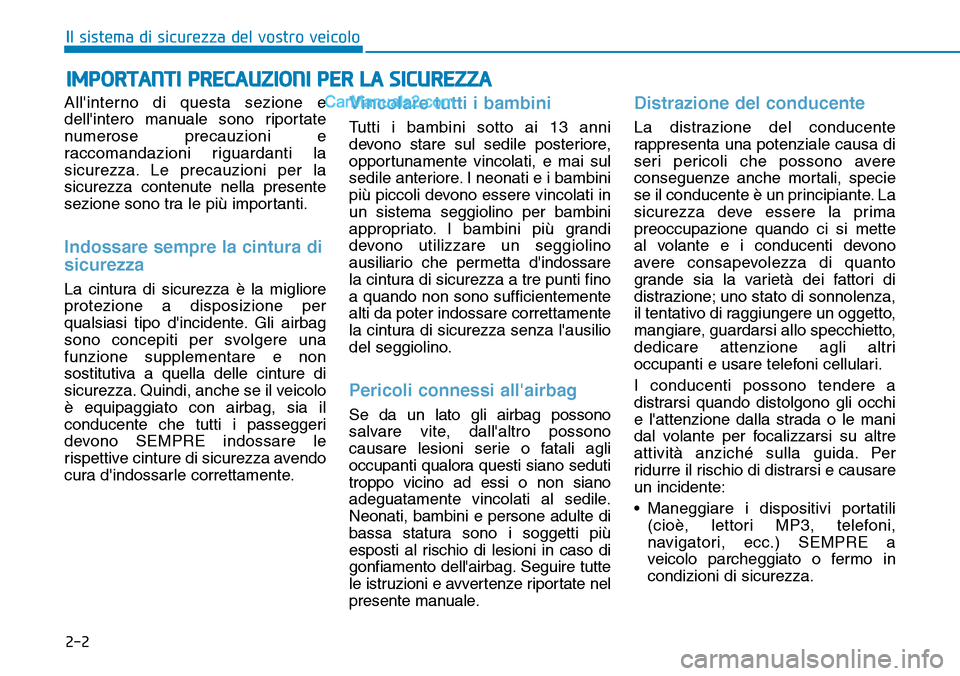 Hyundai Ioniq Plug-in Hybrid 2019  Manuale del proprietario (in Italian) 2-2
Allinterno di questa sezione e
dellintero manuale sono riportate
numerose precauzioni e
raccomandazioni riguardanti la
sicurezza. Le precauzioni per la
sicurezza contenute nella presente
sezione