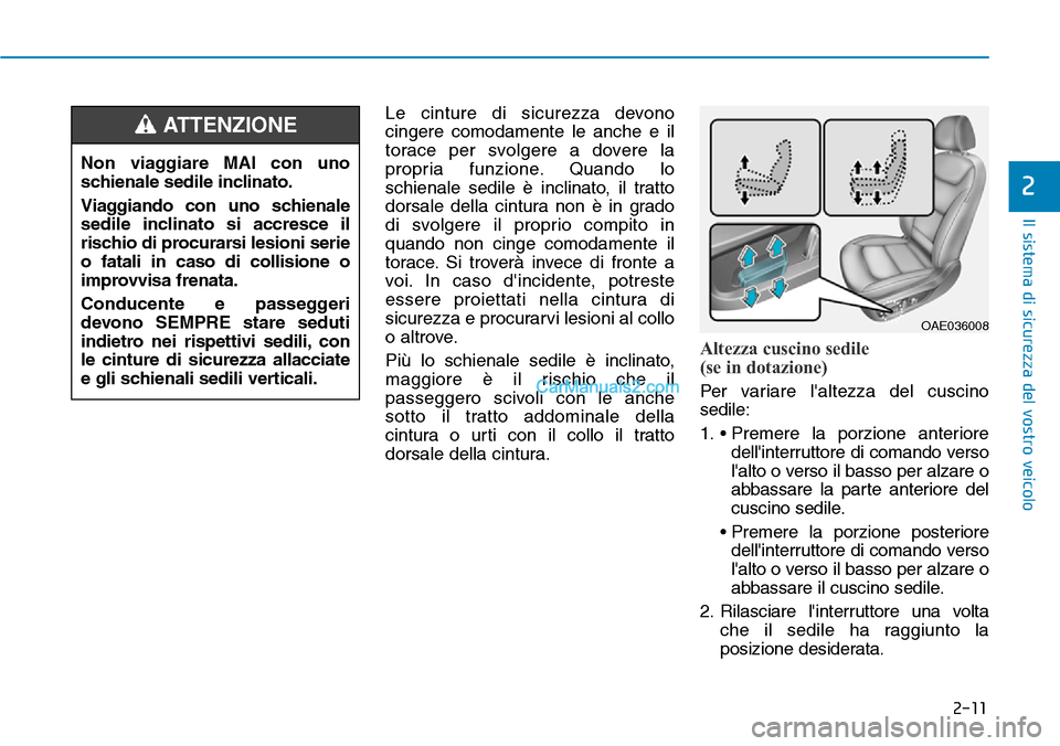 Hyundai Ioniq Plug-in Hybrid 2019  Manuale del proprietario (in Italian) 2-11
Il sistema di sicurezza del vostro veicolo
2
Le cinture di sicurezza devono
cingere comodamente le anche e il
torace per svolgere a dovere la
propria funzione. Quando lo
schienale sedile è incli