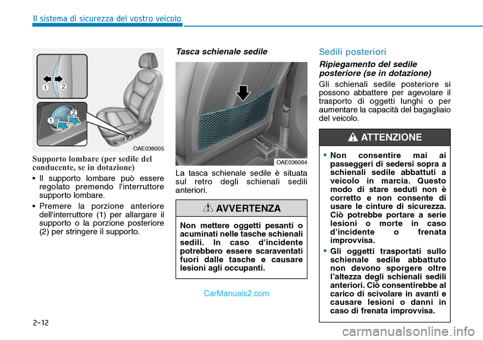 Hyundai Ioniq Plug-in Hybrid 2019 Manuale del proprietario (in Italian) 2-12
Il sistema di sicurezza del vostro veicolo
Supporto lombare (per sedile del
conducente, se in dotazione)
• Il supporto lombare può essere
regolato premendo linterruttore
supporto lombare.
• Hyundai Ioniq Plug-in Hybrid 2019 Manuale del proprietario (in Italian) 2-12
Il sistema di sicurezza del vostro veicolo
Supporto lombare (per sedile del
conducente, se in dotazione)
• Il supporto lombare può essere
regolato premendo linterruttore
supporto lombare.
•