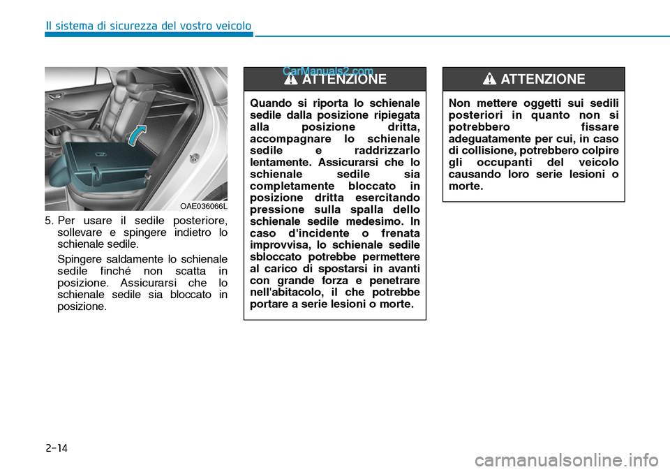 Hyundai Ioniq Plug-in Hybrid 2019 Manuale del proprietario (in Italian) 2-14
Il sistema di sicurezza del vostro veicolo
5. Per usare il sedile posteriore,
sollevare e spingere indietro lo
schienale sedile.
Spingere saldamente lo schienale
sedile finché non scatta in
posi Hyundai Ioniq Plug-in Hybrid 2019 Manuale del proprietario (in Italian) 2-14
Il sistema di sicurezza del vostro veicolo
5. Per usare il sedile posteriore,
sollevare e spingere indietro lo
schienale sedile.
Spingere saldamente lo schienale
sedile finché non scatta in
posi