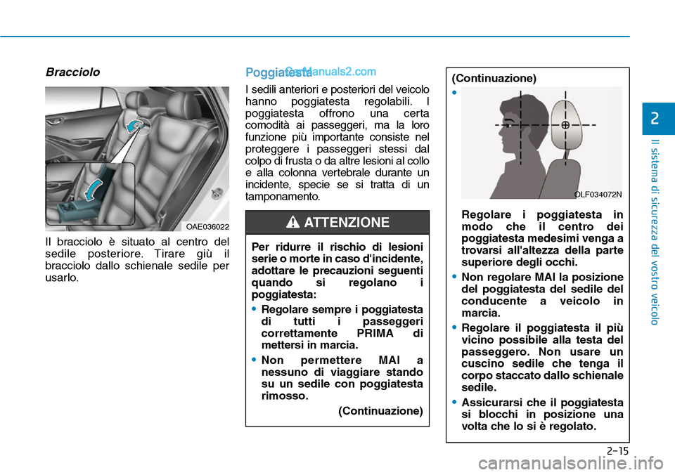 Hyundai Ioniq Plug-in Hybrid 2019 Manuale del proprietario (in Italian) 2-15
Il sistema di sicurezza del vostro veicolo
2
Bracciolo
Il bracciolo è situato al centro del
sedile posteriore. Tirare giù il
bracciolo dallo schienale sedile per
usarlo.
Poggiatesta
I sedili an Hyundai Ioniq Plug-in Hybrid 2019 Manuale del proprietario (in Italian) 2-15
Il sistema di sicurezza del vostro veicolo
2
Bracciolo
Il bracciolo è situato al centro del
sedile posteriore. Tirare giù il
bracciolo dallo schienale sedile per
usarlo.
Poggiatesta
I sedili an