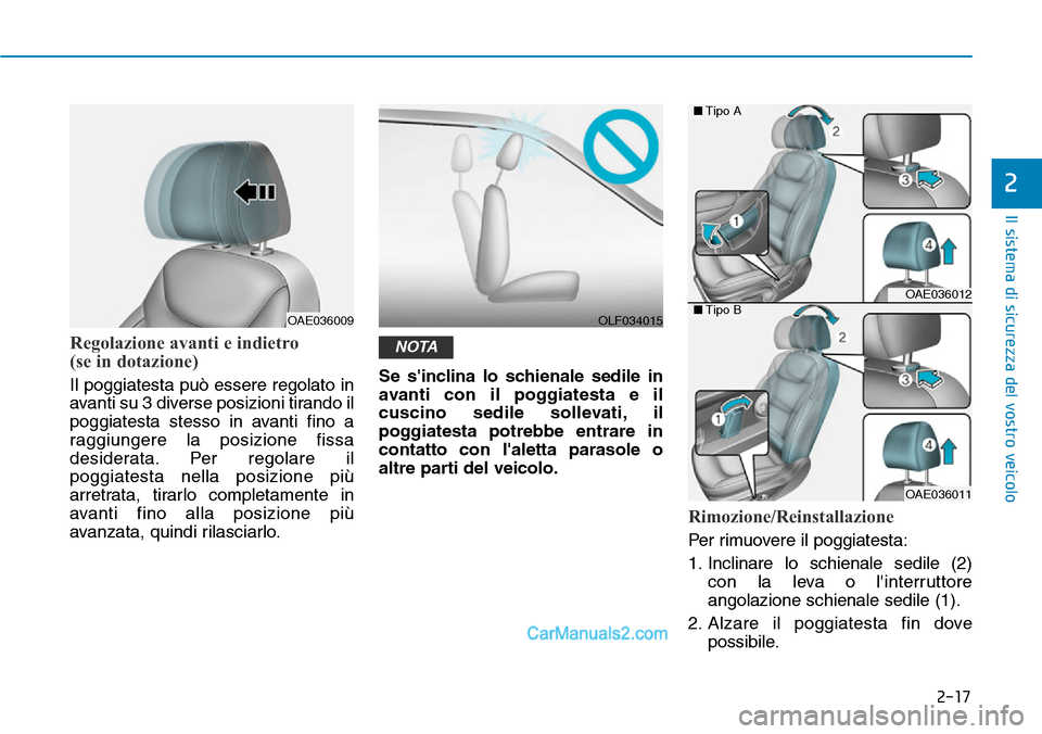 Hyundai Ioniq Plug-in Hybrid 2019 Manuale del proprietario (in Italian) 2-17
Il sistema di sicurezza del vostro veicolo
2
Regolazione avanti e indietro
(se in dotazione)
Il poggiatesta può essere regolato in
avanti su 3 diverse posizioni tirando il
poggiatesta stesso in Hyundai Ioniq Plug-in Hybrid 2019 Manuale del proprietario (in Italian) 2-17
Il sistema di sicurezza del vostro veicolo
2
Regolazione avanti e indietro
(se in dotazione)
Il poggiatesta può essere regolato in
avanti su 3 diverse posizioni tirando il
poggiatesta stesso in