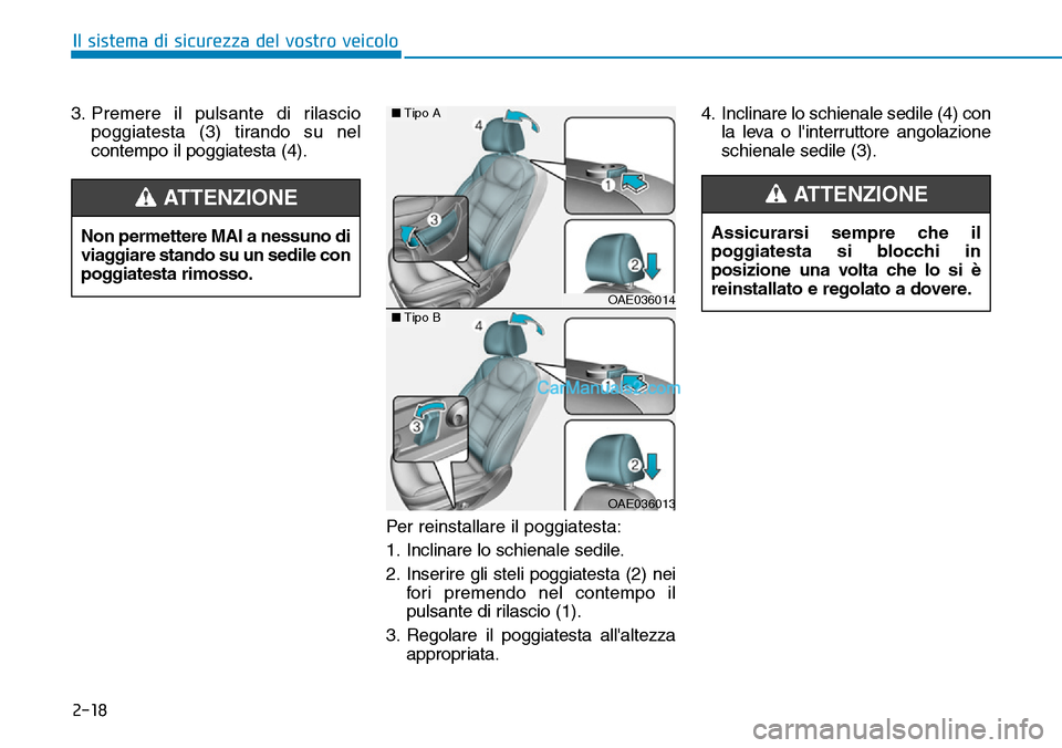 Hyundai Ioniq Plug-in Hybrid 2019 Manuale del proprietario (in Italian) 2-18
Il sistema di sicurezza del vostro veicolo
3. Premere il pulsante di rilascio
poggiatesta (3) tirando su nel
contempo il poggiatesta (4).
Per reinstallare il poggiatesta:
1. Inclinare lo schienal Hyundai Ioniq Plug-in Hybrid 2019 Manuale del proprietario (in Italian) 2-18
Il sistema di sicurezza del vostro veicolo
3. Premere il pulsante di rilascio
poggiatesta (3) tirando su nel
contempo il poggiatesta (4).
Per reinstallare il poggiatesta:
1. Inclinare lo schienal