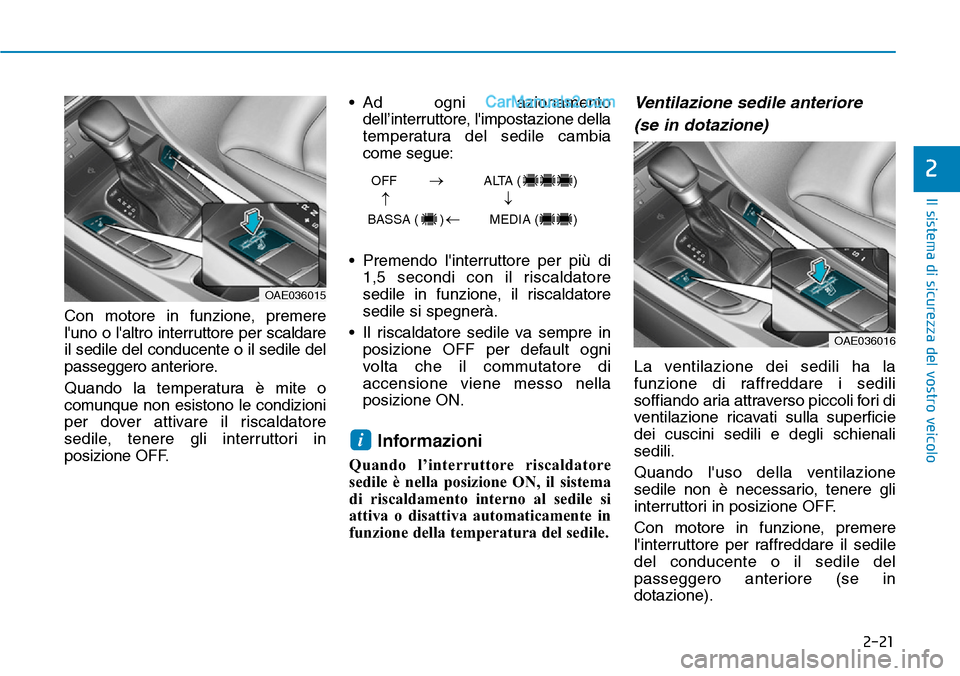 Hyundai Ioniq Plug-in Hybrid 2019 Manuale del proprietario (in Italian) 2-21
Il sistema di sicurezza del vostro veicolo
2
Con motore in funzione, premere
luno o laltro interruttore per scaldare
il sedile del conducente o il sedile del
passeggero anteriore.
Quando la tem Hyundai Ioniq Plug-in Hybrid 2019 Manuale del proprietario (in Italian) 2-21
Il sistema di sicurezza del vostro veicolo
2
Con motore in funzione, premere
luno o laltro interruttore per scaldare
il sedile del conducente o il sedile del
passeggero anteriore.
Quando la tem