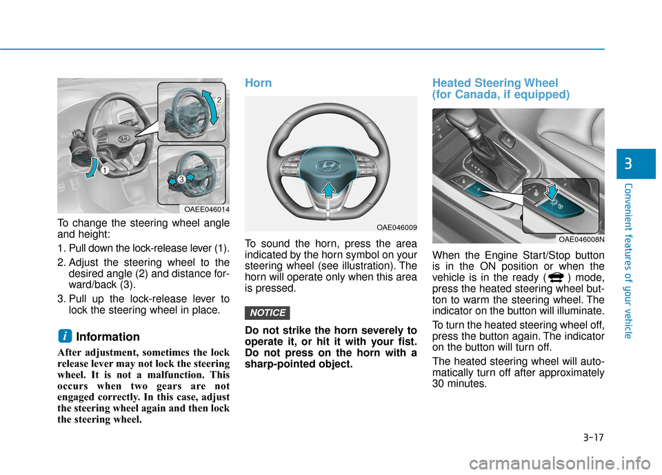 Hyundai Ioniq Plug-in Hybrid 2018 Owners Manual 3-17
Convenient features of your vehicle
3
To change the steering wheel angle
and height:
1. Pull down the lock-release lever (1).
2. Adjust the steering wheel to thedesired angle (2) and distance for Hyundai Ioniq Plug-in Hybrid 2018 Owners Manual 3-17
Convenient features of your vehicle
3
To change the steering wheel angle
and height:
1. Pull down the lock-release lever (1).
2. Adjust the steering wheel to thedesired angle (2) and distance for