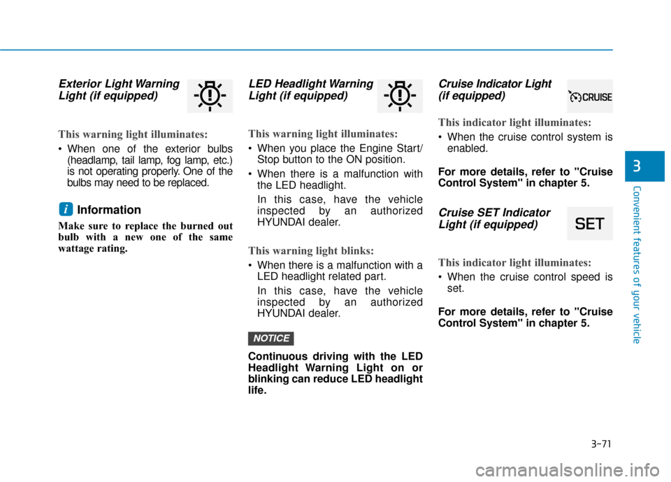Hyundai Ioniq Plug-in Hybrid 2018 Owners Manual 3-71
Convenient features of your vehicle
Exterior Light WarningLight (if equipped)
This warning light illuminates:
When one of the exterior bulbs
(headlamp, tail lamp, fog lamp, etc.)
is not operatin Hyundai Ioniq Plug-in Hybrid 2018 Owners Manual 3-71
Convenient features of your vehicle
Exterior Light WarningLight (if equipped)
This warning light illuminates:
When one of the exterior bulbs
(headlamp, tail lamp, fog lamp, etc.)
is not operatin