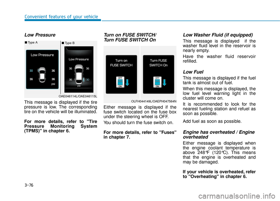Hyundai Ioniq Plug-in Hybrid 2018 Owners Manual 3-76
Low Pressure
This message is displayed if the tire
pressure is low. The corresponding
tire on the vehicle will be illuminated.
For more details, refer to "Tire
Pressure Monitoring System
(TPMS)" Hyundai Ioniq Plug-in Hybrid 2018 Owners Manual 3-76
Low Pressure
This message is displayed if the tire
pressure is low. The corresponding
tire on the vehicle will be illuminated.
For more details, refer to "Tire
Pressure Monitoring System
(TPMS)"