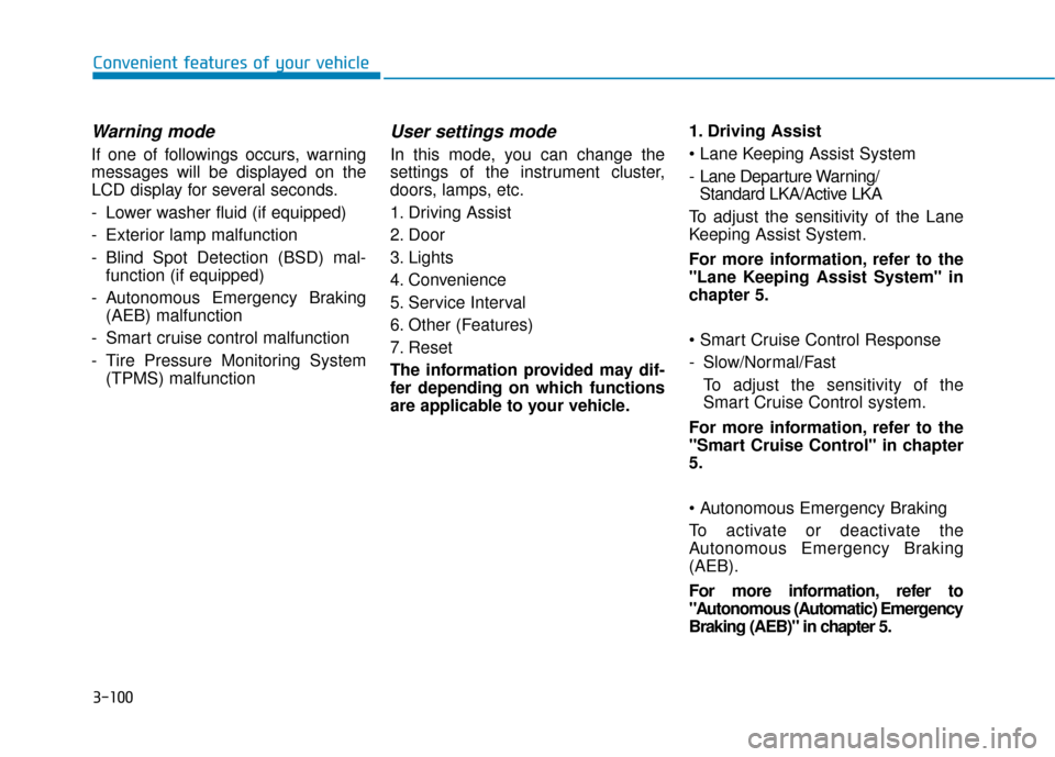 Hyundai Ioniq Plug-in Hybrid 2018 Owners Manual 3-100
Convenient features of your vehicle
Warning mode
If one of followings occurs, warning
messages will be displayed on the
LCD display for several seconds.
- Lower washer fluid (if equipped)
- Exte Hyundai Ioniq Plug-in Hybrid 2018 Owners Manual 3-100
Convenient features of your vehicle
Warning mode
If one of followings occurs, warning
messages will be displayed on the
LCD display for several seconds.
- Lower washer fluid (if equipped)
- Exte