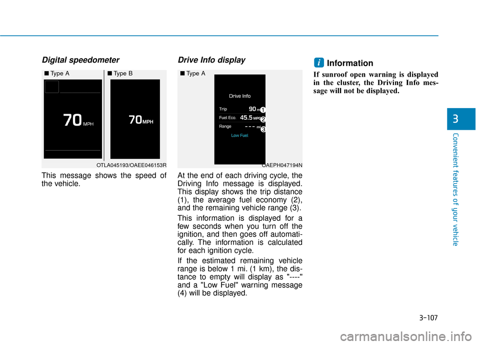 Hyundai Ioniq Plug-in Hybrid 2018 Owners Manual 3-107
Convenient features of your vehicle
3
Digital speedometer
This message shows the speed of
the vehicle.
Drive Info display
At the end of each driving cycle, the
Driving Info message is displayed Hyundai Ioniq Plug-in Hybrid 2018 Owners Manual 3-107
Convenient features of your vehicle
3
Digital speedometer
This message shows the speed of
the vehicle.
Drive Info display
At the end of each driving cycle, the
Driving Info message is displayed