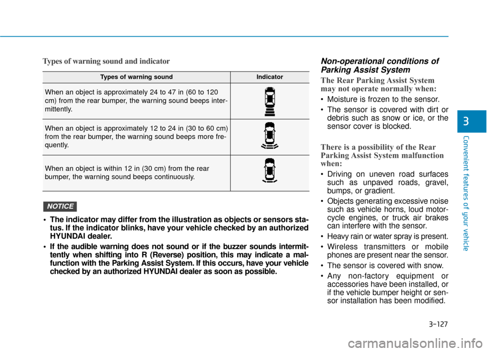 Hyundai Ioniq Plug-in Hybrid 2018  Owners Manual 3-127
Convenient features of your vehicle
Types of warning sound and indicatorNon-operational conditions ofParking Assist System
The Rear Parking Assist System
may not operate normally when:
 Moisture
