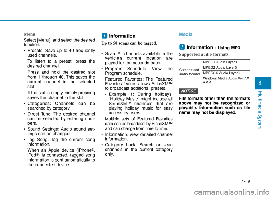 Hyundai Ioniq Plug-in Hybrid 2018  Owners Manual 4-19
Multimedia System
4
Menu
Select [Menu], and select the desired
function.
 Presets: Save up to 40 frequentlyused channels.
To listen to a preset, press the
desired channel.
Press and hold the desi