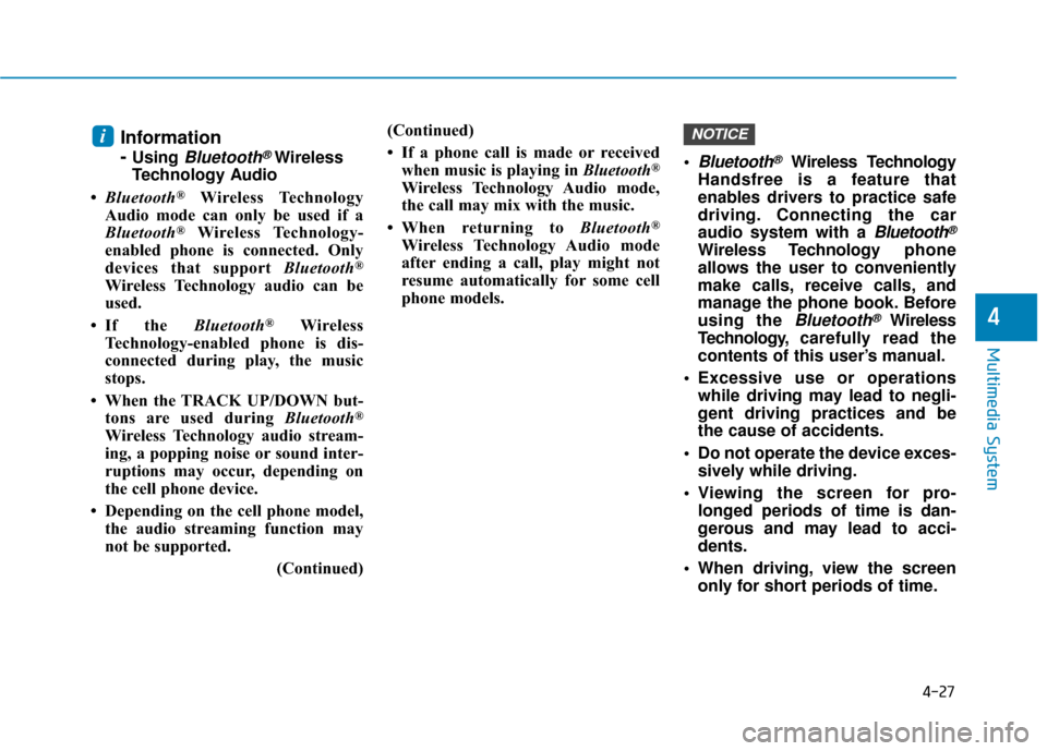 Hyundai Ioniq Plug-in Hybrid 2018  Owners Manual 4-27
Multimedia System
4
Information
-
Using Bluetooth®Wireless
Technology Audio
• Bluetooth
®Wireless Technology
Audio mode can only be used if a
Bluetooth
®Wireless Technology-
enabled phone is