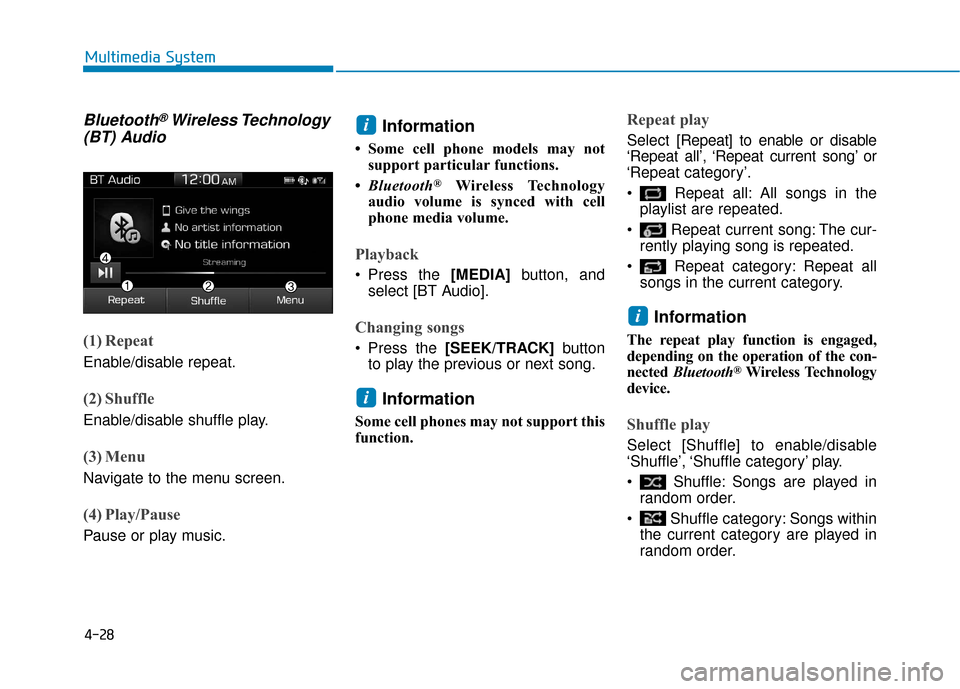 Hyundai Ioniq Plug-in Hybrid 2018  Owners Manual 4-28
Multimedia System
Bluetooth®Wireless Technology
(BT) Audio
(1) Repeat
Enable/disable repeat.
(2) Shuffle
Enable/disable shuffle play.
(3) Menu
Navigate to the menu screen.
(4) Play/Pause
Pause o