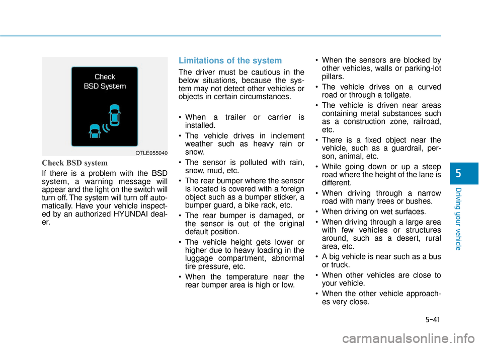 Hyundai Ioniq Plug-in Hybrid 2018 Owners Guide 5-41
Driving your vehicle
5
Check BSD system
If there is a problem with the BSD
system, a warning message will
appear and the light on the switch will
turn off. The system will turn off auto-
maticall Hyundai Ioniq Plug-in Hybrid 2018 Owners Guide 5-41
Driving your vehicle
5
Check BSD system
If there is a problem with the BSD
system, a warning message will
appear and the light on the switch will
turn off. The system will turn off auto-
maticall