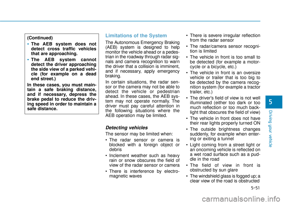Hyundai Ioniq Plug-in Hybrid 2018 Owners Guide 5-51
Driving your vehicle
5
Limitations of the System
The Autonomous Emergency Braking
(AEB) system is designed to help
monitor the vehicle ahead or a pedes-
trian in the roadway through radar sig-
na Hyundai Ioniq Plug-in Hybrid 2018 Owners Guide 5-51
Driving your vehicle
5
Limitations of the System
The Autonomous Emergency Braking
(AEB) system is designed to help
monitor the vehicle ahead or a pedes-
trian in the roadway through radar sig-
na
