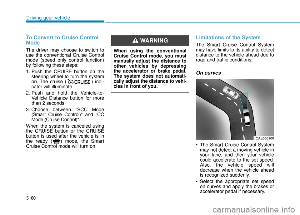 Hyundai Ioniq Plug-in Hybrid 2018 Owners Manual 5-80
Driving your vehicle
To Convert to Cruise Control
Mode
The driver may choose to switch to
use the conventional Cruise Control
mode (speed only control function)
by following these steps:
1. Push Hyundai Ioniq Plug-in Hybrid 2018 Owners Manual 5-80
Driving your vehicle
To Convert to Cruise Control
Mode
The driver may choose to switch to
use the conventional Cruise Control
mode (speed only control function)
by following these steps:
1. Push