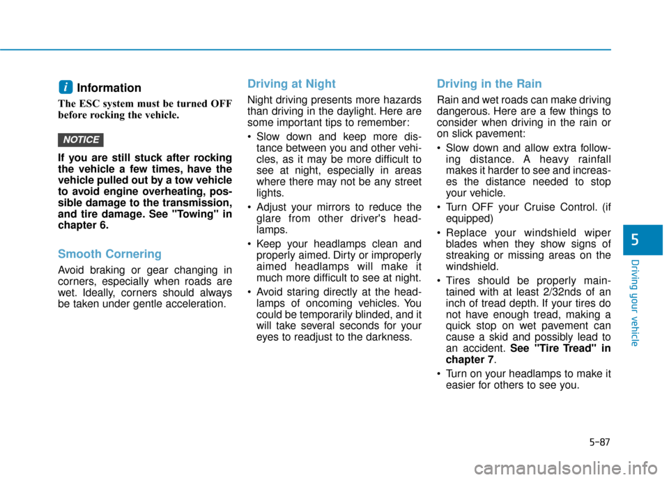 Hyundai Ioniq Plug-in Hybrid 2018 Owners Manual 5-87
Driving your vehicle
5
Information
The ESC system must be turned OFF
before rocking the vehicle.
If you are still stuck after rocking
the vehicle a few times, have the
vehicle pulled out by a t Hyundai Ioniq Plug-in Hybrid 2018 Owners Manual 5-87
Driving your vehicle
5
Information
The ESC system must be turned OFF
before rocking the vehicle.
If you are still stuck after rocking
the vehicle a few times, have the
vehicle pulled out by a t