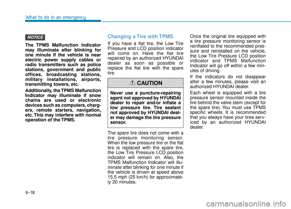Hyundai Ioniq Plug-in Hybrid 2018 Service Manual 6-18
What to do in an emergency
The TPMS Malfunction Indicator
may illuminate after blinking for
one minute if the vehicle is near
electric power supply cables or
radio transmitters such as police
sta Hyundai Ioniq Plug-in Hybrid 2018 Service Manual 6-18
What to do in an emergency
The TPMS Malfunction Indicator
may illuminate after blinking for
one minute if the vehicle is near
electric power supply cables or
radio transmitters such as police
sta