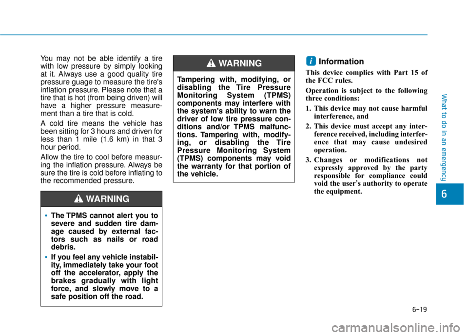 Hyundai Ioniq Plug-in Hybrid 2018 Owners Manual 6-19
What to do in an emergency
6
You may not be able identify a tire
with low pressure by simply looking
at it. Always use a good quality tire
pressure guage to measure the tires
inflation pressure. Hyundai Ioniq Plug-in Hybrid 2018 Owners Manual 6-19
What to do in an emergency
6
You may not be able identify a tire
with low pressure by simply looking
at it. Always use a good quality tire
pressure guage to measure the tires
inflation pressure.