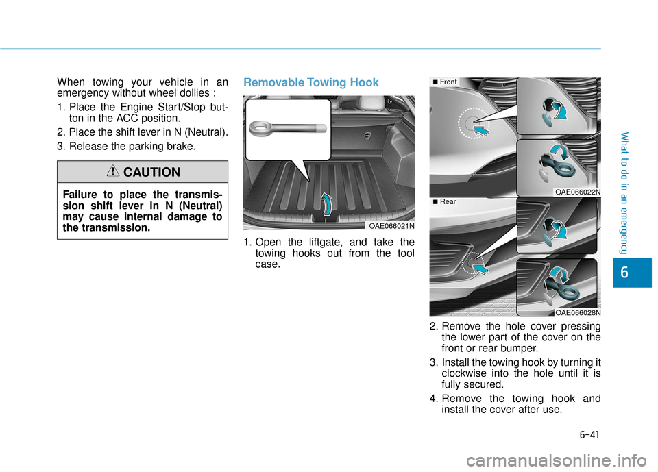 Hyundai Ioniq Plug-in Hybrid 2018 Owners Manual 6-41
What to do in an emergency
6
When towing your vehicle in an
emergency without wheel dollies :
1. Place the Engine Start/Stop but-ton in the ACC position.
2. Place the shift lever in N (Neutral).
Hyundai Ioniq Plug-in Hybrid 2018 Owners Manual 6-41
What to do in an emergency
6
When towing your vehicle in an
emergency without wheel dollies :
1. Place the Engine Start/Stop but-ton in the ACC position.
2. Place the shift lever in N (Neutral).