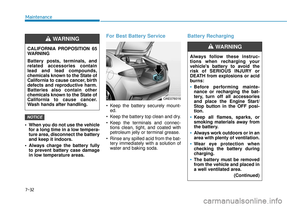 Hyundai Ioniq Plug-in Hybrid 2018 Owners Manual When you do not use the vehiclefor a long time in a low tempera-
ture area, disconnect the battery
and keep it indoors.
Always charge the battery fully to prevent battery case damage
in low temperat Hyundai Ioniq Plug-in Hybrid 2018 Owners Manual When you do not use the vehiclefor a long time in a low tempera-
ture area, disconnect the battery
and keep it indoors.
Always charge the battery fully to prevent battery case damage
in low temperat