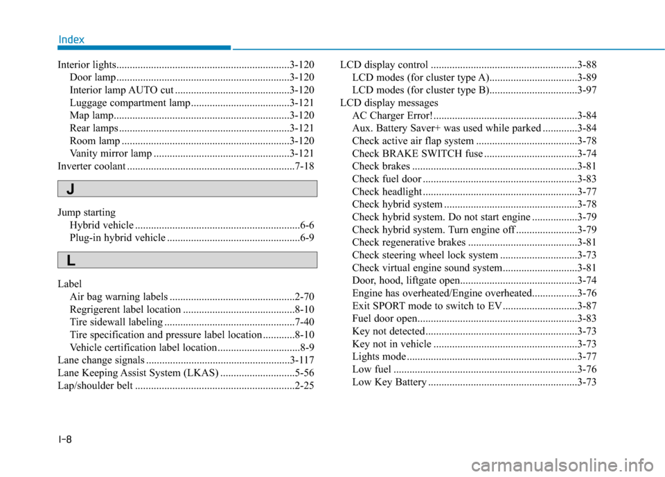Hyundai Ioniq Plug-in Hybrid 2018  Owners Manual I-8
Interior lights.................................................................3-120Door lamp.................................................................3-120
Interior lamp AUTO cut ........
