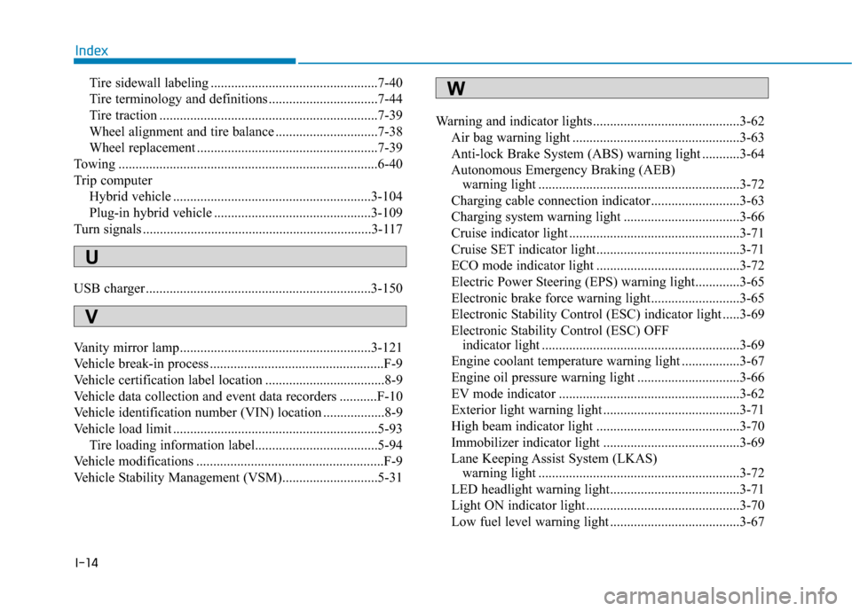 Hyundai Ioniq Plug-in Hybrid 2018  Owners Manual I-14
Tire sidewall labeling .................................................7-40
Tire terminology and definitions ................................7-44
Tire traction ..................................