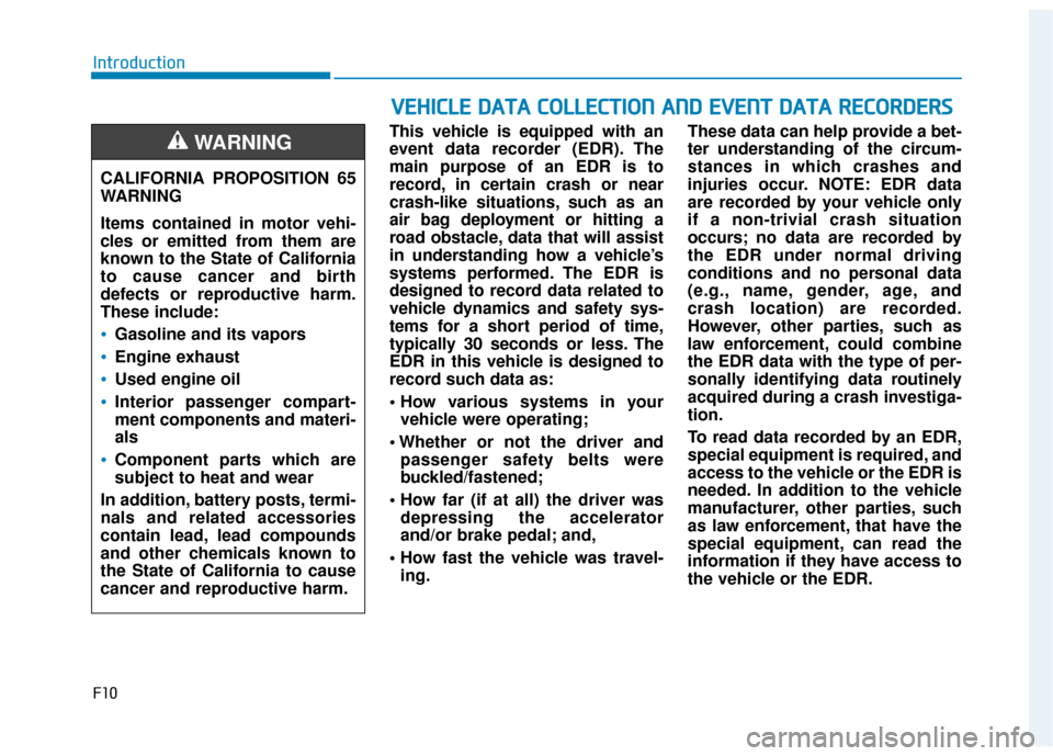 Hyundai Ioniq Plug-in Hybrid 2018  Owners Manual F10
Introduction
This vehicle is equipped with an
event data recorder (EDR). The
main purpose of an EDR is to
record, in certain crash or near
crash-like situations, such as an
air bag deployment or h