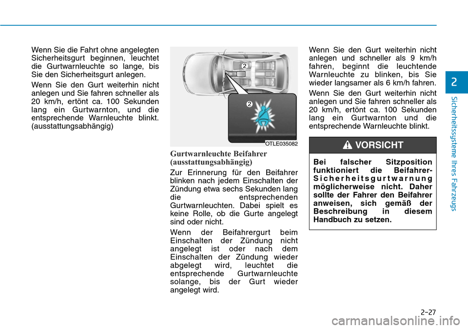 Hyundai Ioniq Plug-in Hybrid 2018 Betriebsanleitung (in German) 2-27
Sicherheitssysteme Ihres Fahrzeugs
2
Wenn Sie die Fahrt ohne angelegten
Sicherheitsgurt beginnen, leuchtet
die Gurtwarnleuchte so lange, bis
Sie den Sicherheitsgurt anlegen.
Wenn Sie den Gurt wei Hyundai Ioniq Plug-in Hybrid 2018 Betriebsanleitung (in German) 2-27
Sicherheitssysteme Ihres Fahrzeugs
2
Wenn Sie die Fahrt ohne angelegten
Sicherheitsgurt beginnen, leuchtet
die Gurtwarnleuchte so lange, bis
Sie den Sicherheitsgurt anlegen.
Wenn Sie den Gurt wei
