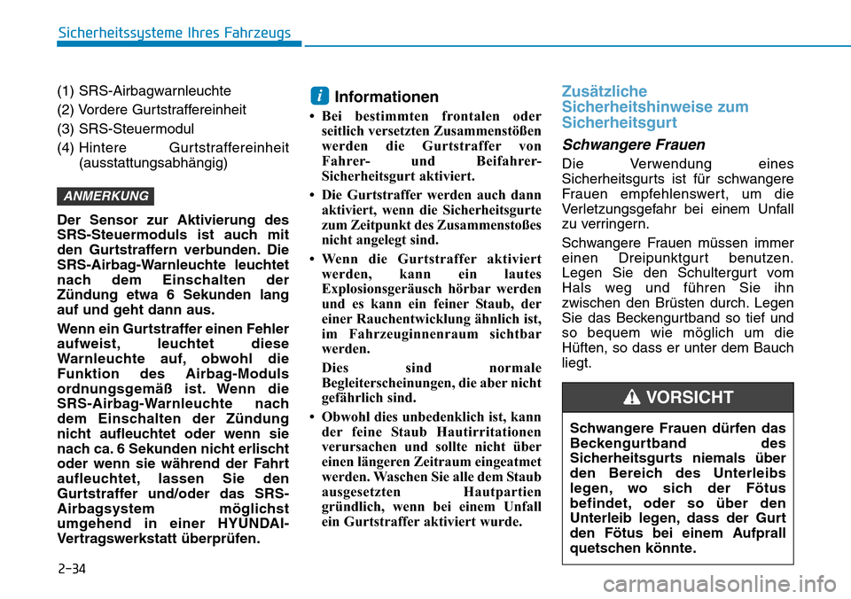 Hyundai Ioniq Plug-in Hybrid 2018  Betriebsanleitung (in German) 2-34
Sicherheitssysteme Ihres Fahrzeugs
(1) SRS-Airbagwarnleuchte
(2) Vordere Gurtstraffereinheit 
(3) SRS-Steuermodul
(4) Hintere Gurtstraffereinheit
(ausstattungsabhängig) 
Der Sensor zur Aktivieru
