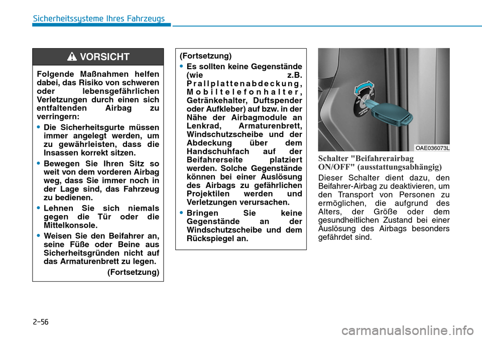 Hyundai Ioniq Plug-in Hybrid 2018  Betriebsanleitung (in German) 2-56
Sicherheitssysteme Ihres Fahrzeugs
Schalter "Beifahrerairbag
ON/OFF" (ausstattungsabhängig)
Dieser Schalter dient dazu, den
Beifahrer-Airbag zu deaktivieren, um
den Transport von Personen zu
erm